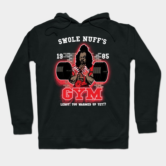 Swole Nuff's Gym 1985 - Leroy! You Warmed Up Yet!? Hoodie by BigG1979